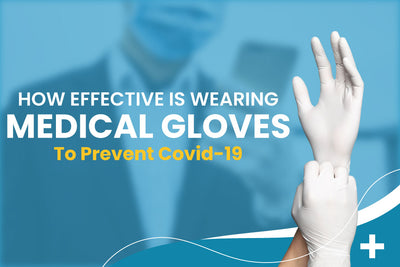 How Effective Is Wearing Medical Gloves To Prevent Covid-19