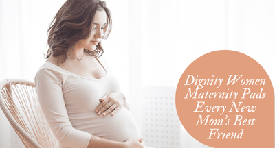 Dignity Women Maternity Pads – Every New Mom’s Best Friend