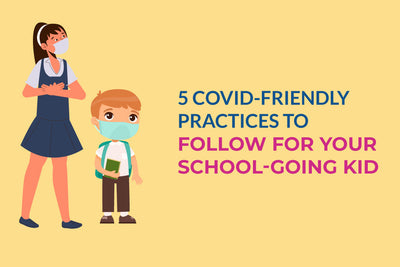 5 Covid-Friendly Practices to Follow for your School-Going Kid