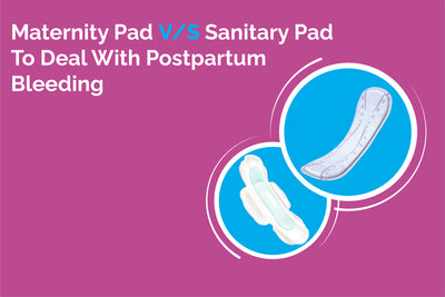 Maternity Pad V/S Sanitary Pad to Deal With Postpartum Bleeding