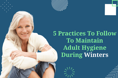 5 Practices To Follow To Maintain Adult Hygiene During Winters