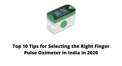 Top 10 Tips for Selecting the Right Finger Pulse Oximeter in India in 2020